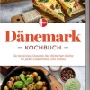Dänemark Kochbuch: Die leckersten Rezepte der dänischen Küche für jeden Geschmack und Anlass - inkl. Salaten, Desserts, Fingerfood & Aufstrichen*Edition Lunerion Best