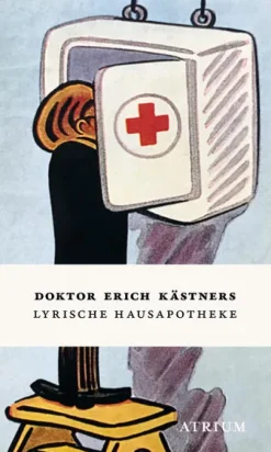 Atrium Verlag Gedichte & Drama-Doktor Erich Kästners Lyrische Hausapotheke