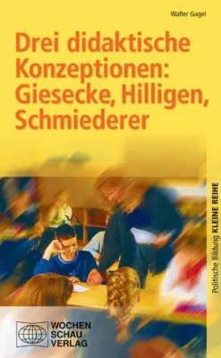Wochenschau-Verlag Didaktik-Drei didaktische Konzeptionen, Giesecke, Hilligen, Schmiederer