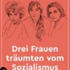 Drei Frauen träumten vom Sozialismus*Insel Verlag GmbH Hot