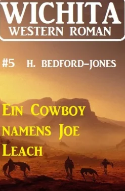 CassiopeiaPress Wildwestromane-Ein Cowboy namens Joe Leach: Wichita Western Roman 5