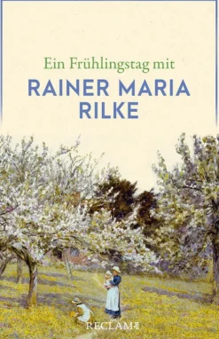 Reclam Philipp Jun. Kurzgeschichten & Anthologien-Ein Frühlingstag mit Rainer Maria Rilke