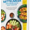 Ein Hauch von Mittelmeer! Mediterrane Ernährung leicht gemacht | Das farbenfrohe Kochbuch mit leichten, gesunden Rezepten der Mittelmeerdiät*Cleverwise Verlag Hot