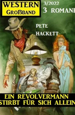 Uksak E-Books Wildwestromane-Ein Revolvermann stirbt für sich allein: Western Großband 3 Romane 3/2022