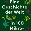Eine Geschichte der Welt in 100 Mikroorganismen*Carl Hanser Verlag