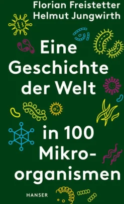 Eine Geschichte der Welt in 100 Mikroorganismen*Carl Hanser Verlag