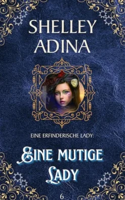 Moonshell Books, Inc. Steampunk-Eine mutige Lady (EINE ERFINDERISCHE LADY, #6)