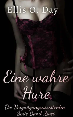 Rotten Rooster Entertainment Erotische Romane*Eine wahre Hure (Die Vergnügungsassistentin, #2)