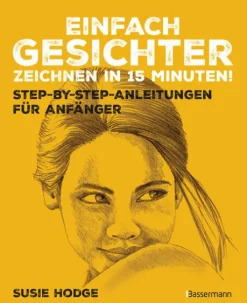 Bassermann, Edition Artbooks & Handbücher*Einfach Gesichter zeichnen in 15 Minuten! Step-by-step-Anleitungen für Anfänger -