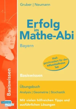 Freiburger Verlag Abi Trainer·Mathematik-Erfolg im Mathe-Abi Bayern Basiswissen