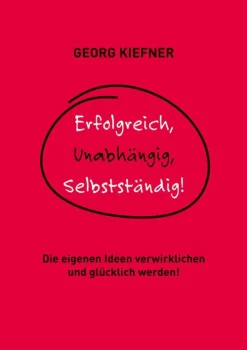 Erfolgreich, Unabhängig, Selbstständig!*BoD - Books on Demand Hot