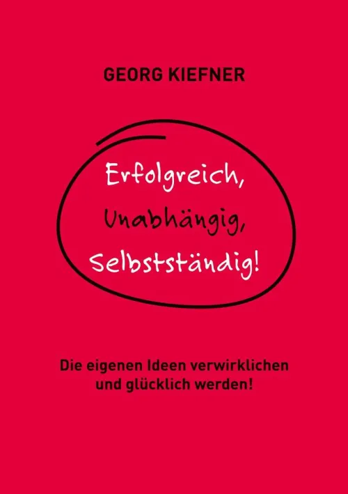 Erfolgreich, Unabhängig, Selbstständig!*BoD - Books on Demand Hot