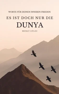 Bookmundo Religion & Philosophie|Theologie*Es ist doch nur die Dunya: Worte für deinen inneren Frieden