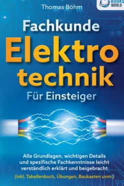 EoB Technik*Fachkunde Elektrotechnik für Einsteiger: Alle Grundlagen, wichtigen Details und spezifische Fachkenntnisse leicht verständlich erklärt und beigebracht (inkl. Tabellenbuch, Übungen, Baukasten uvm.)