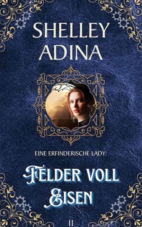 Moonshell Books, Inc. Steampunk*Felder voll Eisen (EINE ERFINDERISCHE LADY, #11)