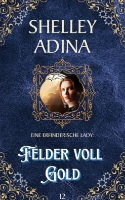 Moonshell Books, Inc. Steampunk*Felder voll Gold (EINE ERFINDERISCHE LADY, #12)