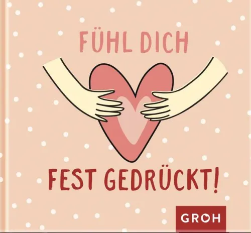 Groh Verlag Mut & Motivation-Fühl dich fest gedrückt!