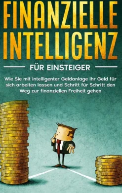 BoD - Books on Demand Geld & Finanzen-Finanzielle Intelligenz für Einsteiger: Wie Sie mit intelligenter Geldanlage Ihr Geld für sich arbeiten lassen und Schritt für Schritt den Weg zur finanziellen Freiheit gehen