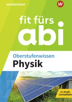 Fit fürs Abi. Oberstufenwissen Physik*Westermann Lernwelten