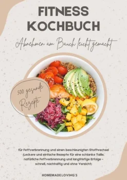Fitness Kochbuch: Abnehmen am Bauch leicht gemacht - 500 gesunde Rezepte für Fettverbrennung und einen beschleunigten Stoffwechsel*tredition Online