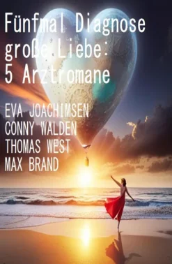 Fünfmal Diagnose große Liebe: 5 Arztromane*Uksak E-Books Outlet