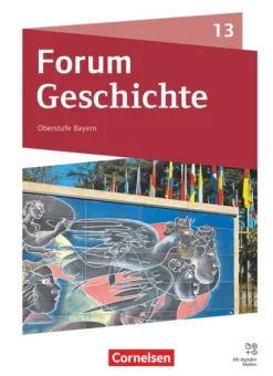 Cornelsen Verlag GmbH Nach Fächern·Geschichte-Forum Geschichte 13. Jahrgangsstufe - Oberstufe Gymnasium Bayern - Neue Ausgabe ab 2023 - Schulbuch mit digitalen Medien