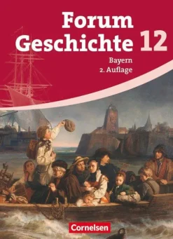 Cornelsen Verlag GmbH Nach Fächern·Geschichte*Forum Geschichte. Oberstufe. 12. Jahrgangsstufe. Gymnasium Bayern. Schülerbuch