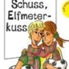 Freche Mädchen - freche Bücher! Liebe, Schuss, Elfmeterkuss*Planet!