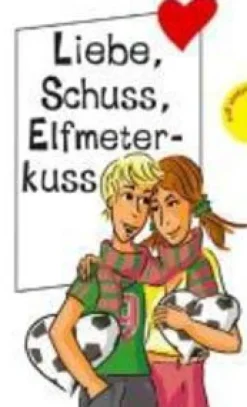 Freche Mädchen - freche Bücher! Liebe, Schuss, Elfmeterkuss*Planet!