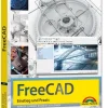 Markt+Technik Verlag Technik|Ingenieurwissenschaft-FreeCAD - 3D Modellierung, Architektur, Mechanik - Einstieg und Praxis - Viele praktische Beispiele - komplett in Farbe