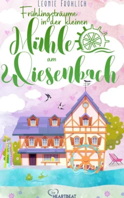 Bastei Lübbe Liebesromane-Frühlingsträume in der kleinen Mühle am Wiesenbach