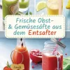 Frische Obst- und Gemüsesäfte aus dem Entsafter. 111 Rezepte für Gesundheit, Energie und gute Laune. Plus Zusatzrezepte für die Verwendung der Pressrückstände*Bassermann, Edition Sale