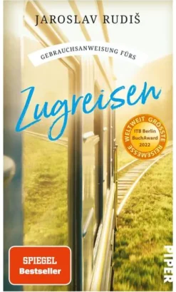 Piper Verlag GmbH Reiseberichte|Nachhaltigkeit*Gebrauchsanweisung fürs Zugreisen