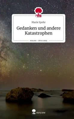 story.one publishing Kurzgeschichten & Anthologien-Gedanken und andere Katastrophen. Life is a Story - story.one