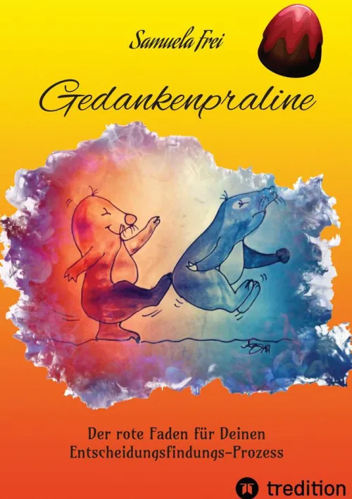 Gedankenpraline, Ratgeber, Arbeitsbuch, Persönlichkeitsentwicklung, Lebensfragen, Selbstcoaching, Selbstreflektion,*tredition Best
