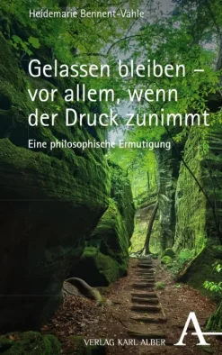 Verlag Karl Alber Religion & Philosophie-Gelassen bleiben - vor allem, wenn der Druck zunimmt