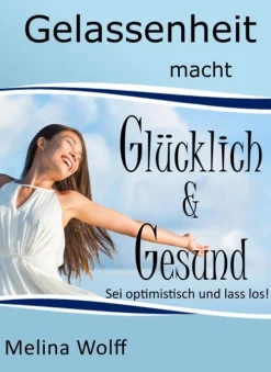 Gelassenheit macht glücklich & gesund*BoD - Books on Demand Online