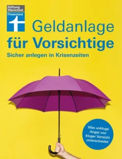 Geldanlage für Vorsichtige - Anlagerisiken minimieren - souverän investieren ohne Angst und Sorgen*Stiftung Warentest Online