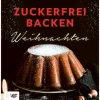 Edition Michael Fischer Weihnachten Kochen & Backen*Genussmomente: Zuckerfrei backen Weihnachten