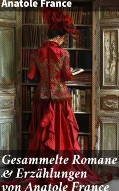 Gesammelte Romane & Erzählungen von Anatole France*Good Press Hot