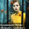 Good Press Gesamtausgaben*Gesammelte Werke (Romane + Gedichte + Erzählungen + Autobiographische Schriften)