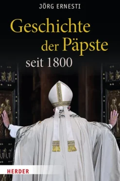 Geschichte der Päpste seit 1800*Herder Verlag GmbH Online