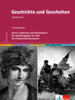 Geschichte und Geschehen Oberstufe. Krisen, Umbrüche und Revolutionen: Die Unabhängigkeit der USA / Die Französische Revolution. Themenheft Klasse 11/12*Klett Ernst /Schulbuch Hot