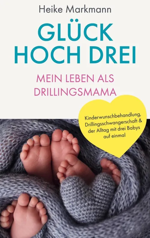 Glück hoch drei - Mein Leben als Drillingsmama*BoD - Books on Demand Outlet