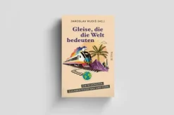 Gleise, die die Welt bedeuten*Malik Verlag Online