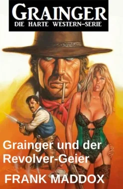 Uksak E-Books Wildwestromane-Grainger und der Revolver-Geier: Western