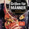 Bassermann, Edition Grillparty & Picknick|Gäste & Feste-Grillen für Männer - 80 Rezepte ohne Schnickschnack
