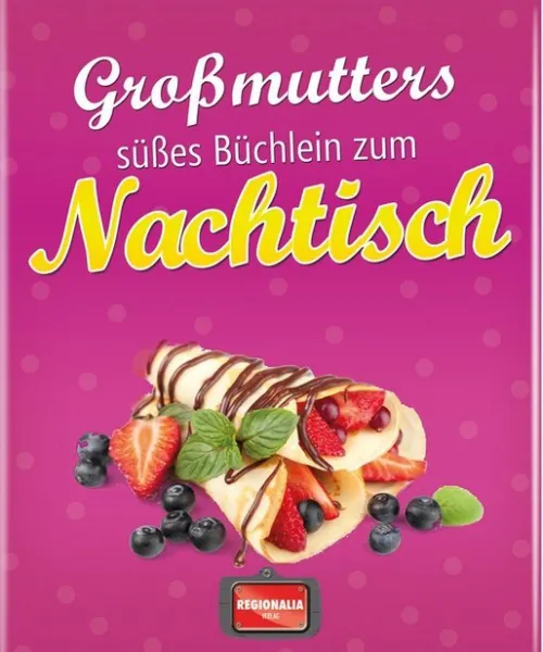 Regionalia Verlag Desserts-Großmutters süßes Büchlein zum Nachtisch