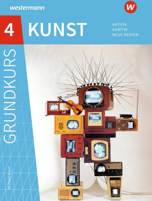 Grundkurs Kunst 4. Sekundarstufe II. Aktion, Kinetik, Neue Medien*Schroedel Verlag GmbH Hot