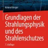 Springer Berlin Heidelberg Naturwissenschaften & Technik*Grundlagen der Strahlungsphysik und des Strahlenschutzes
